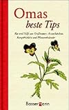  Omas beste Tips: Rat und Hilfe aus Großmutters Arzneikästlein, Rezeptbüchlein und Pflanzenkalender