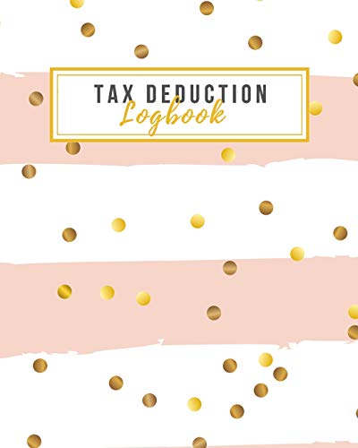 Tax Deduction Logbook: Tax Write offs Ledger for Small Businesses - Perfect for Freelancers, Local Shops, Resellers, Independent Contractors, Direct ... Businesses to Track Deductible Expenses