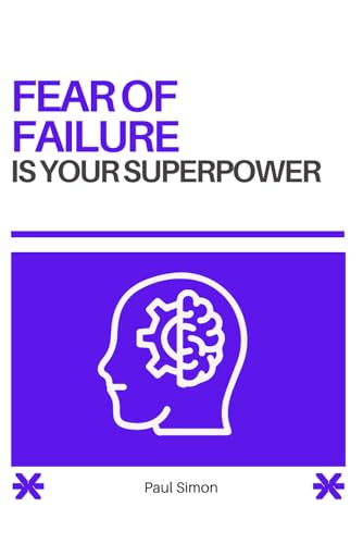 Fear of Failure Is Your Superpower: A Practical Guide to Taking Risks, Building Confidence, and Finally Doing the Things That Scare You (The Overthing and Fear of Failure Superpower Series)