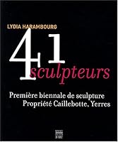 quarante-et-un sculpteurs: PREMIERE BIENNALE DE SCULPTURE. PROPRIETE CAILLEBOTTE, YERRES 2757201174 Book Cover