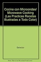 Cocina Con Microondas (Las Practicas Recetas Illustradas a Todo Color) 8482380265 Book Cover
