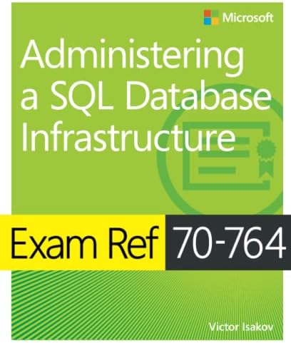 Exam Ref 70-764 Administering a SQL Database Infrastructure
