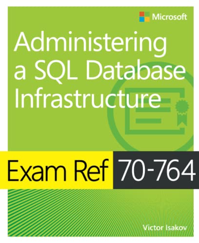 Exam Ref 70-764 Administering a SQL Database Infrastructure