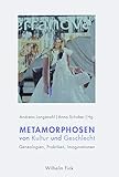  Metamorphosen von Kultur und Geschlecht: Genealogien, Praktiken, Imaginationen