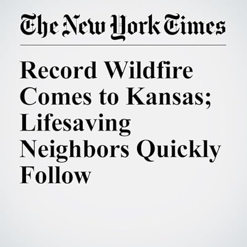 Record Wildfire Comes to Kansas; Lifesaving Neighbors Quickly Follow cover art