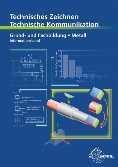 Technisches Zeichnen, Technische Kommunikation: Grund- und Fachbildung Metall - Informationsband