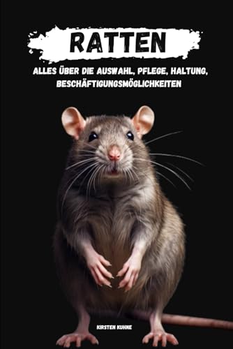 Ratten: alles über Auswahl, Haltung, Pflege,...