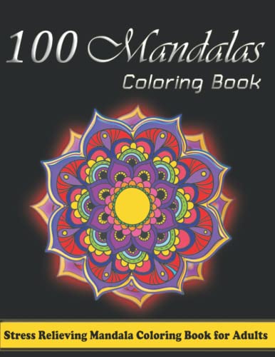 100 Mandalas Coloring Book: Stress Relieving Mandala Style Patterns | Beautiful Mandalas For Meditation , Adult Coloring Book With 100 Designs Of Rela