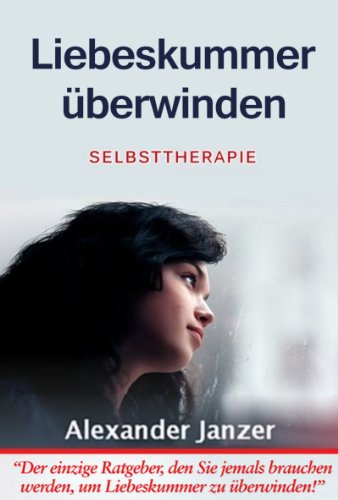 Liebeskummer Uberwinden Selbsttherapie Ebook Janzer Alexander Amazon De Kindle Shop