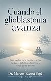 Cuando el glioblastoma avanza: Guía médica para familiares sobre cuidados paliativos, fase final y decisiones difíciles