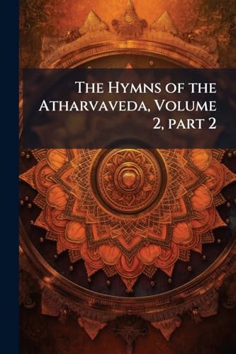 The Hymns of the Atharvaveda, Volume 2, part 2