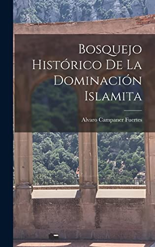 Bosquejo Histórico de la Dominación Islamita (Spanish Edition)