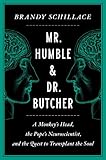 Mr. Humble and Dr. Butcher: A Monkey's Head, the Pope's Neuroscientist, and the Quest to Transplant...