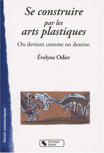 Télécharger Se construire par les arts plastiques : On devient comme on dessine PDF Ebook En Ligne