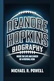 DEANDRE HOPKINS BIOGRAPHY: Inside the life and Career of a Football Icon