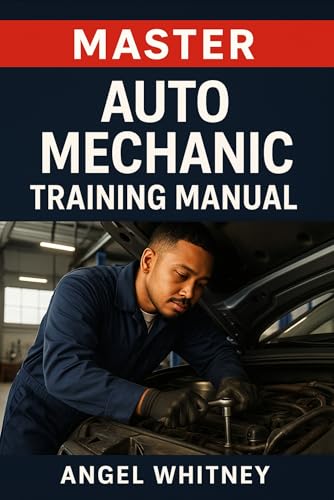 Master Auto Mechanic Training Manual: Complete Guide to Car Repair, Diagnostics, Maintenance & Troubleshooting for Beginners (Angel Whitney Auto Tech Prep)