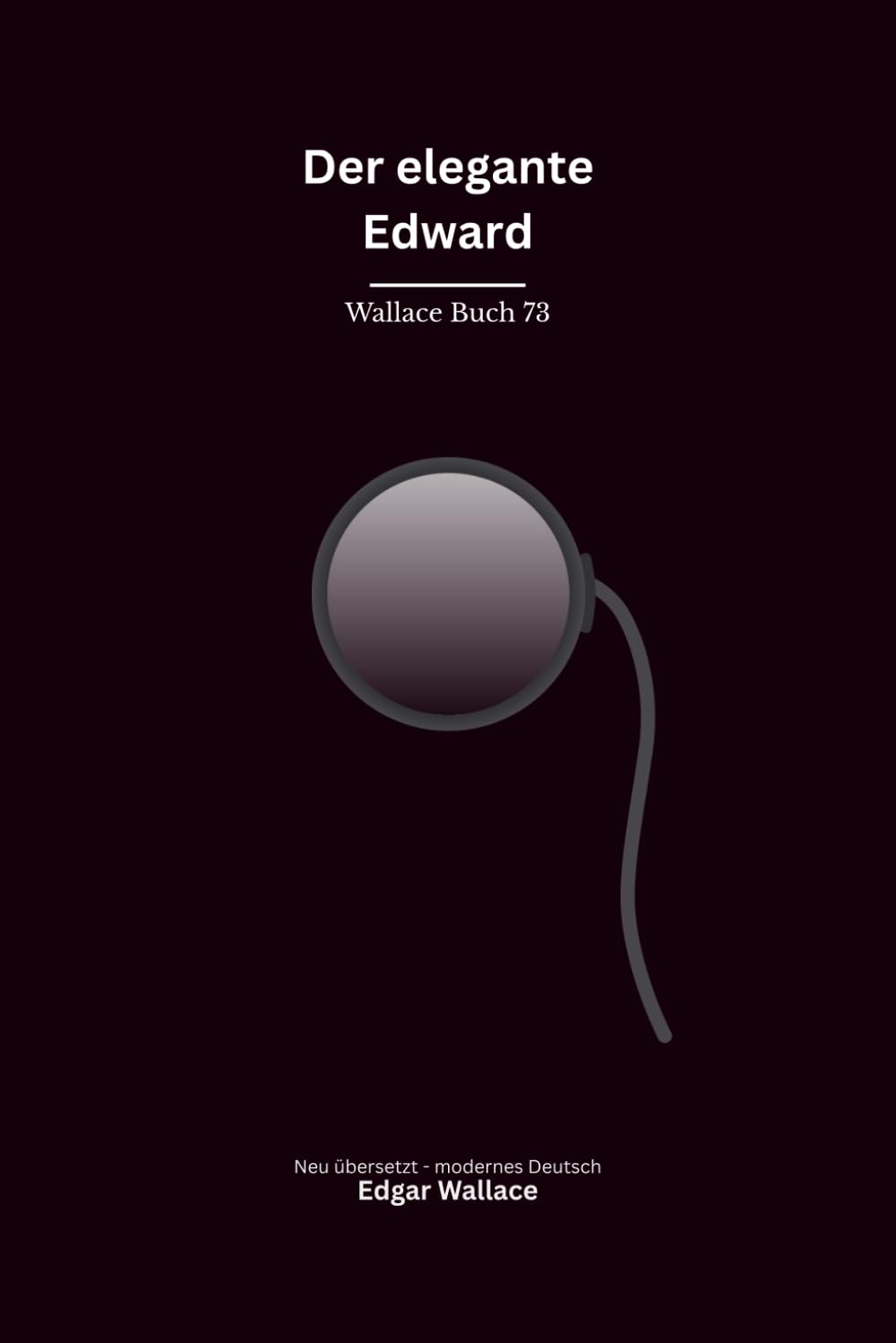 Der elegante Edward: Sieben klassische Edgar-Wallace-Kriminalerzählungen um einen charmanten Londoner Gauner, modern neu übersetzt