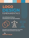 Logo Design Fundamentals: An Introduction & Workbook for Beginners Including Logo Design Principles, Tips, Ideas, Branding, Practice Projects and More!