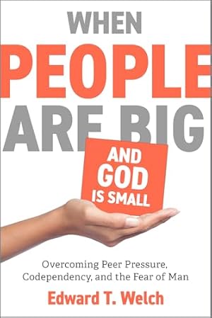 Book cover When People Are Big and God Is Small: Overcoming Peer Pressure, Codependency, and the Fear of Man