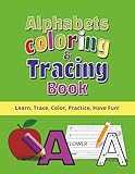 Alphabets Coloring & Tracing Book: Preschool Alphabet Workbook for Kids Ages 3-5: Learn to Write Letters A-Z with Tracing, Coloring, and Fun Activities for Toddlers and Pre-K