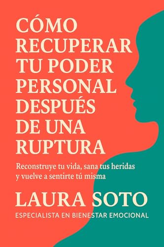 Cómo recuperar tu poder personal después de una ruptura: Reconstruye tu vida, sana tus heridas ...