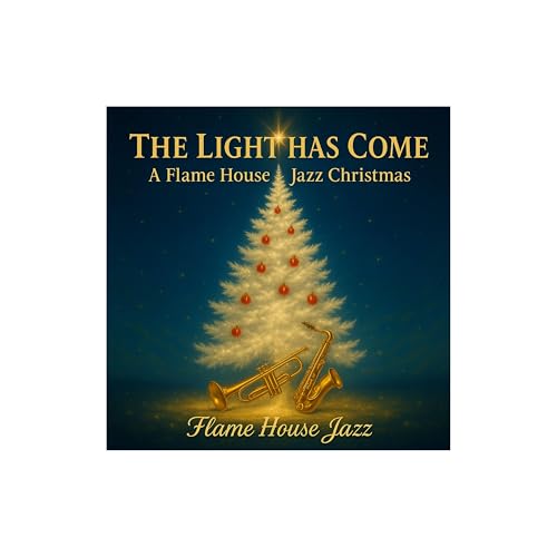 The Light Has Come (A Flame House Jazz Christmas)