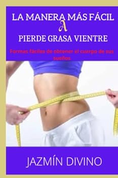 LA FORMA MÁS FÁCIL A PIERDE GRASA VIENTRE: Formas fáciles de obtener el cuerpo de sus sueños