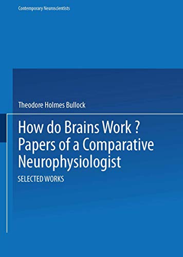 How Do Brains Work?: Papers Of A Comparative Neurophysiologist (Contemporary Neuroscientists)