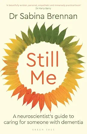Still Me: A neuroscientist's guide to caring for someone with dementia-Wow! eBook