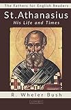  St. Athanasius: His Life and Times