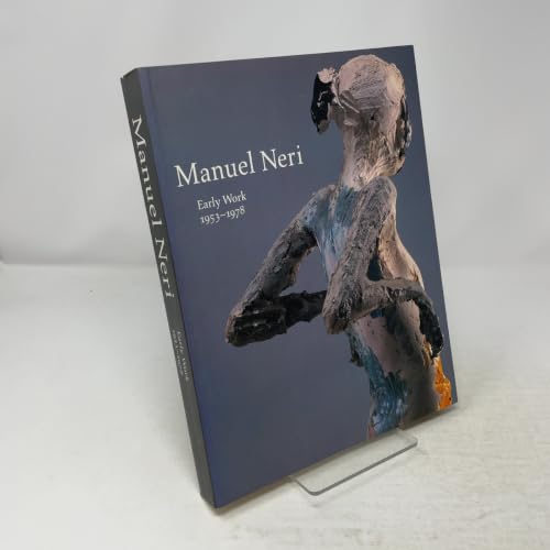 Manuel Neri: Early Work 1953-1978