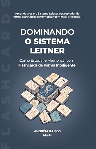 Dominando o Sistema Leitner: Como Estudar e Memorizar com Flashcards de Forma Inteligente (Descobrindo Técnicas de Estudo)