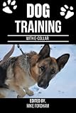 DOG TRAINING WITH E-COLLAR: A Good and exceptionally Effective Book To Control Your Dog