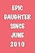 Produktbild Epic daughter since JUNE 2010: Perfect Personalized Vintage Birthday Gift Notebook. Blank lined journal/notebook Gift Idea for Women And Men. 6x9 inches, 120 pages