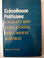 Schoolhouse Politicians: Locality and State During the Chinese Republic (Studies of the East Asian Institute) 0824814150 Book Cover