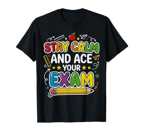 Stay Calm Ace Exam Teacher Student Motivation School Test T-Shirt