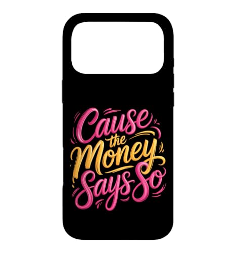 Cause The Money Says So Cash Finance Mindset |- Case for iPhone 17 Pro Max