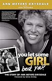 You Let Some Girl Beat You?: The Story of Ann Meyers Drysdale