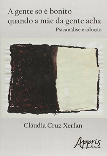 A gente só é bonito quando a mãe da gente acha: psicanálise e adoção