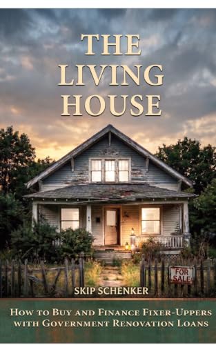 The Living House: How to Buy and Finance Fixer-Uppers with Government Renovation Loans - What Your Home and Your Body Share