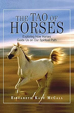 The Tao Of Horses: Exploring How Horses Guide Us on Our Spiritual Path-Wow! eBook