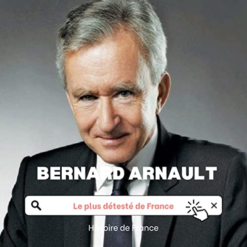 Pourquoi les Français n'aiment pas Bernard Arnault ? Histoire de France Podcasts on Audible
