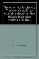 Nacionalismo, fascismo y tradicionalismo en la Argentina moderna: Una historia (Historia y política) 9871013078 Book Cover