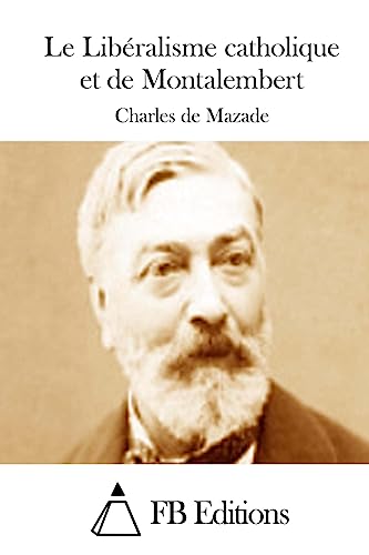 Le Libéralisme catholique et de Montalembert (French Edition)