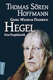 Georg Wilhelm Friedrich Hegel: Eine Propädeutik (Kleine Philosophische Reihe)
