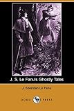 J. S. Le Fanu's Ghostly Tales (Dodo Press)