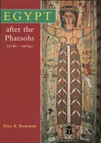 Egypt After the Pharaohs: 332 B.C. - A.D. 642 from Alexander to the Arab Conquest