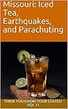 Missouri: Iced Tea, Earthquakes, and Parachuting (Think You Know Your States?) (English Edition)