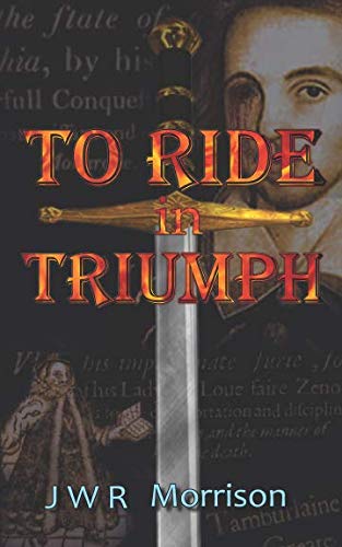 To Ride in Triumph: A story inspired by the Life & Death of Christopher Marlowe
