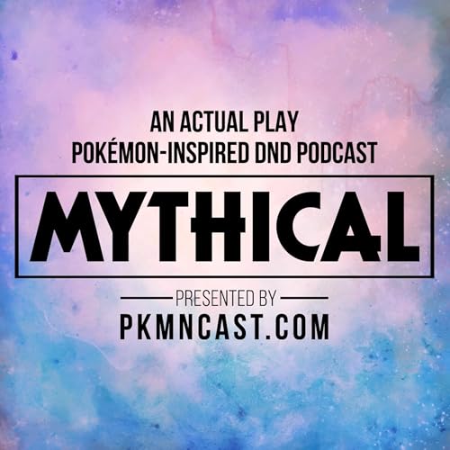 Page de couverture de Mythical: Pokémon-Inspired DnD Role Playing Podcast
